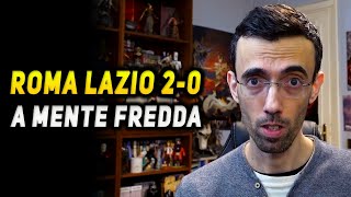 ROMA LAZIO 2-0 A MENTE FREDDA