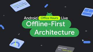 Android Developers Office Hours - Offline First Architecture