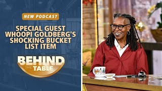 Whoopi Goldbergs Shocking Bucket List Item | Behind the Table Podcast