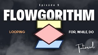 Episode 9 - Tutorial Flowgorithm - Looping