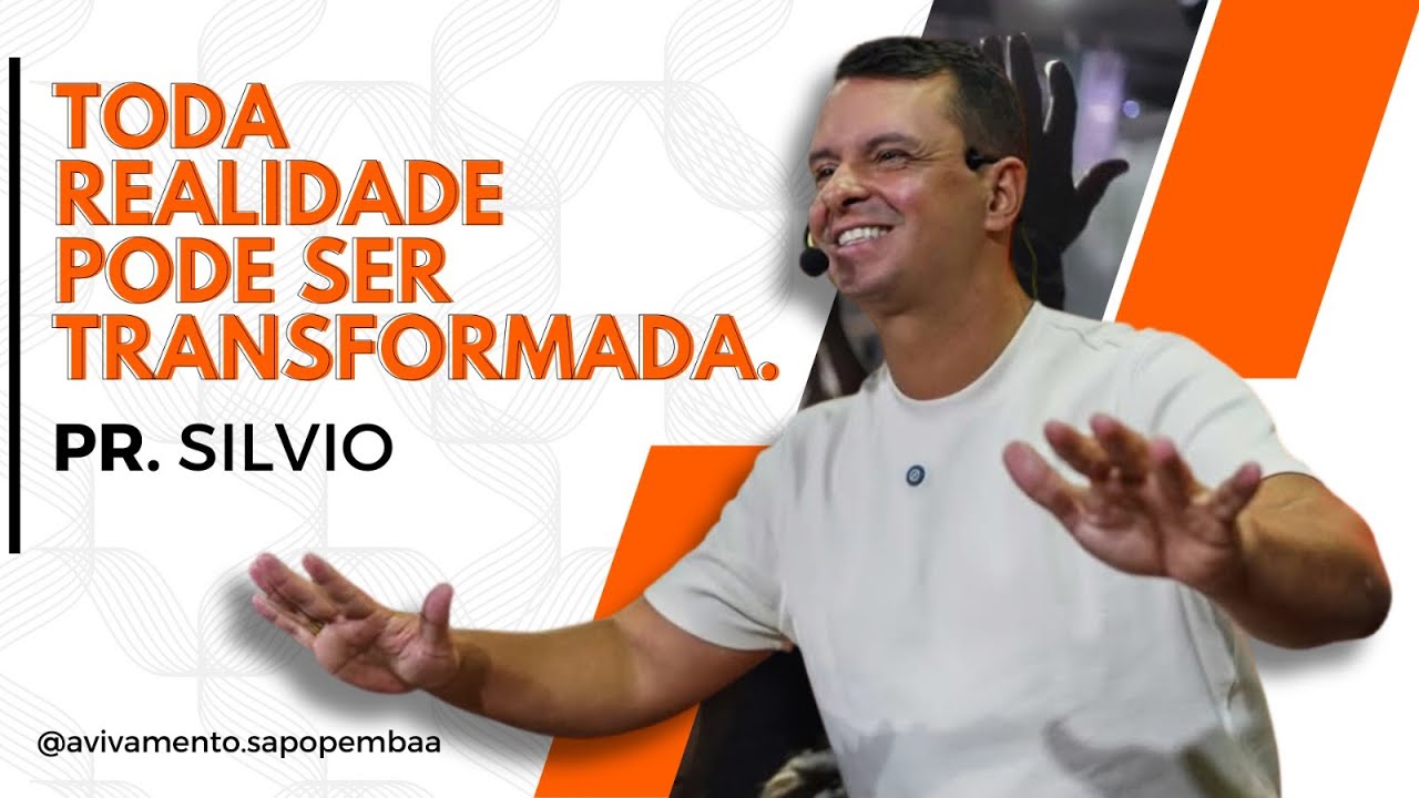 Toda Realidade Pode Ser Transformada Pr Silvio Youtube