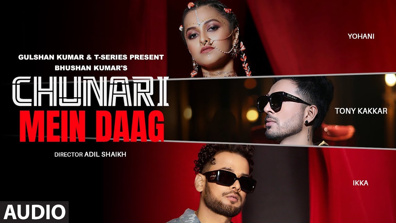 Chunari Mein Daag (Audio) Tony Kakkar, Yohani, Ikka | Adil Shaikh ...