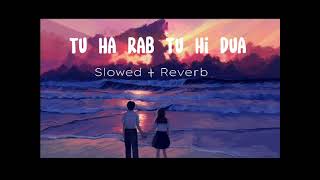 Tu Hi Rab Tu Hi Dua (Song) Lyrics | Slowed+Reverb | Rahat Fateh Ali Khan & Tulsi kumar