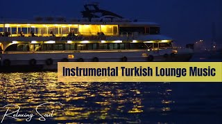 Istanbul Dreams | Instrumental Turkish Lounge Music | Relaxing Music For Sleep || Relaxing Soul