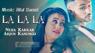 La La La - Neha Kakkar ft. Arjun Kanungo | Bilal Saeed | Desi Music Factory | New from youtubeworld
