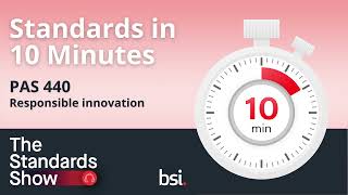 Standards in 10 Minutes | PAS 440 Responsible Innovation