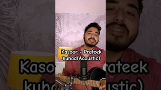 kasoor - prateek kuhad (Acoustic) #kasoor #prateekkuhad #songs_status_videos #newshortvideoindia