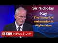 Why Kabul fell without any resistance? Sir Nicholas Kay _ Be-Ebarate-Digar