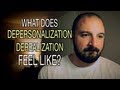 What Does Depersonalization / Derealization Feel Like?