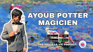 #9 Ayoub Potter Magicien, le travail ça va finir par payer !