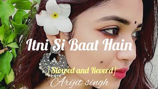 Itni Si Baat Hain Song ][Arijit Singh ][Slowed and Reverd][ Shagor Edit Store😍