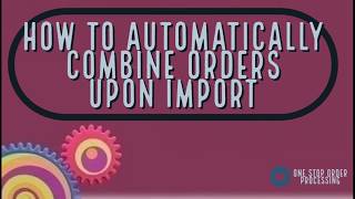 Automatically combining multiple orders from the same buyer in One Stop Order Processing