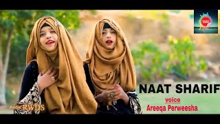 Most Beautiful Heart Touching Naat Sharif ! Areeqa Perweesha Sisters ! Exclusive Video 2021