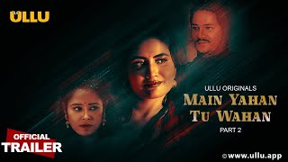 Main Yahan Tu Wahan | Part - 02 | Official Trailer | Ullu Originals | Releasing On : 05th January