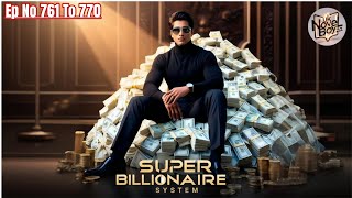 Super Billionaire System ll Ep No 761 To 770 ll #billionaresystem #story ll Uk Novel Boy 2.0 ll