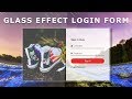 Html Css Login Form Design With Glass Effect - How to Make a Transparent Login Form in Html and Css