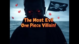 The Story of One Piece's Most Evil Villain!