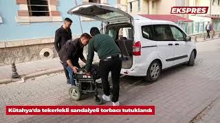 Kütahya'da tekerlekli sandalyeli torbacı tutuklandı