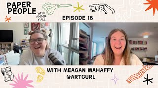 Meagan Mahaffy (@artgurl__) | Paper People Podcast