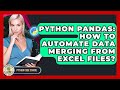 Python Pandas: How To Automate Data Merging From Excel Files? - Python Code School
