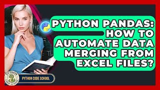 Python Pandas: How To Automate Data Merging From Excel Files? - Python Code School