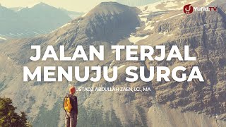 Jalan Terjal Menuju Surga - Ustadz Abdullah Zaen, Lc., MA