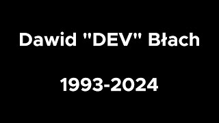 Dawid "DEV" Błach 1993-2024