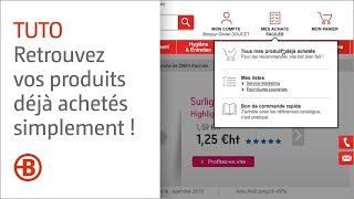 Retrouvez vos produits déjà achetés pour gagner du temps ! Bruneau