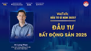 ĐẦU TƯ GÌ 2025 (P3): BẤT ĐỘNG SẢN CÓ BỨT PHÁ? | WeTalk #VWA