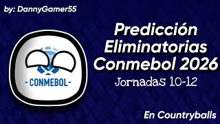 Predicción Eliminatorias Conmebol 2026 Parte 4 (Jornadas 10-12) | Countryballs