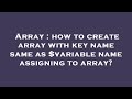 Array : how to create array with key name same as $variable name assigning to array?