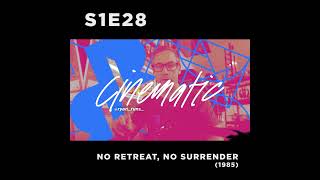 (audio only) Cinematic - S1E28 - No Retreat, No Surrender (1985)