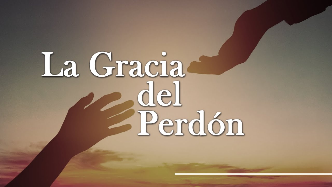 La Gracia Del Perdón - YouTube