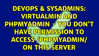 Virtualmin and phpmyadmin - You don't have permission to access /phpmyadmin/ on this server