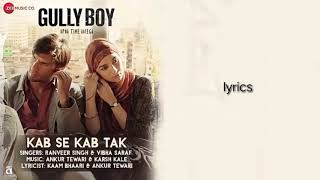 Kab se kab tak - gully boy [lyric video] || kaam bhari, ranveer singh,alia bhatt & vibha saraf