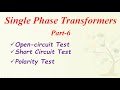 Single Phase Transformers -6(Open Circuit , Short Circuit  & Polarity TESTS)