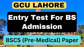 GCU BSCS Entry Test | GCU Admission Test for BS programs - Pre Medical | GCU Lahore Admission Test