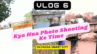 SILVASSA || Kya Hua Photo Shooting Ke Time (Silvassa Smart City) | VLOG 6 |