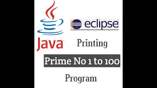 How to get Prime No 1 to 100 through Eclipse(Java)