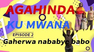 AGAHINDA KUMWANA EP:02 ||Nanjyaga ku ishuri mbabaye