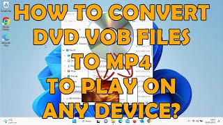 How to Convert a DVD Vob to MP4 on Windows or Mac for Playing On Any Devices