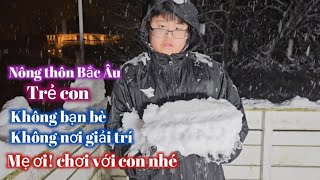 [340] Mùa Đông Khắc Nghiệt ở Nông Thôn Bắc Âu/Thương  Con Trẻ Không Có Môi Trường Để Giải Trí.