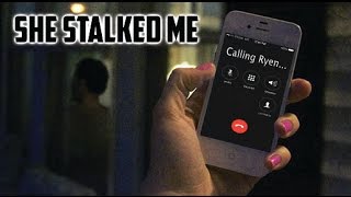 SHE STALKED ME... (Story)