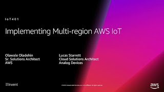 AWS re:Invent 2018: Implementing Multi-Region AWS IoT, ft. Analog Devices (IOT401)