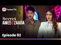 Episode 52 | Secret Ameerzaada | Pocket FM