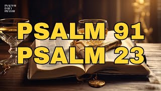 PSALM 23 and PSALM 91 – The Strongest Prayers in the Bible.