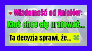 💌Wiadomość od Aniołów: Ktoś chce cię uratować... Ta decyzja sprawi, że... 🍀