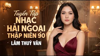 Lâm Thuý Vân | Tuyển Tập Nhạc Hải Ngoại Thập Niên 90 Hay Nhất ▶Tình Khúc Xưa lâm Thuý Vân Gây Nghiện
