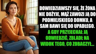 DOWIEDZIAWSZY SIĘ, ŻE ŻONA NIE DOŻYJE, MĄŻ ZAWOZI JĄ DO PODMIEJSKIEGO DOMKU, A SAM BAWI SIĘ...