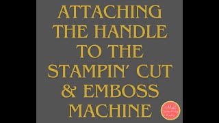 How to Attach the Handle to the Stampin' Cut \u0026 Emboss Machine